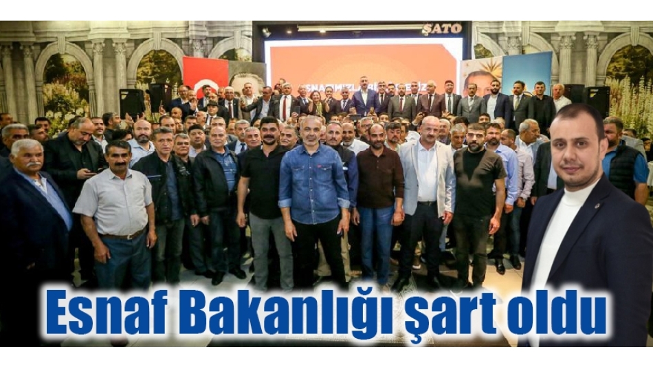 ESNAF BAKANLIĞI ŞART OLDU